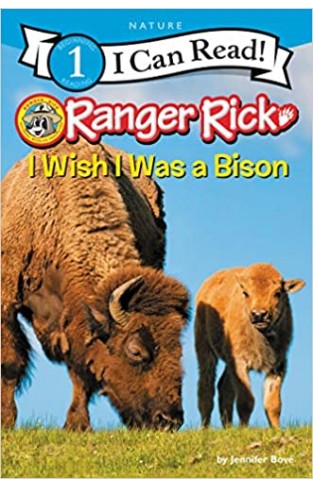 Ranger Rick: I Wish I Was a Bison (I Can Read Level 1)